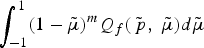 $\vint_{-1}^1 \lpar 1 - \tilde{\mu}\rpar ^m Q_f \lpar \tilde{\,p}\comma \; \tilde{\mu}\rpar d\tilde{\mu}$