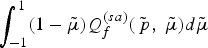 $\vint_{-1}^1 \lpar 1 - \tilde{\mu}\rpar Q_f^{\lpar sa\rpar } \lpar \tilde{\,p}\comma \; \tilde{\mu}\rpar d\tilde{\mu}$