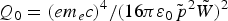 $Q_0 = \lpar em_e c\rpar ^4 /\lpar 16\pi \varepsilon_0 \tilde{\,p}^2 \tilde{W}\rpar ^2$