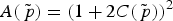 $A\lpar \tilde{\,p}\rpar = \lpar 1 + 2C\lpar \tilde{\,p}\rpar \rpar ^2$