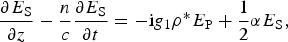 {{\partial E_{\rm S} } \over {\partial z}} - {n \over c}{{\partial E_{\rm S} } \over {\partial t}}=- {\rm i}g_1 \rho ^{\ast} E_{\rm P}+{1 \over 2}\alpha E_{\rm S}\comma \;
