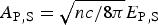 $A_{{\rm P}\comma {\rm S}}=\sqrt {{{nc} / {8\pi }}} E_{{\rm P}\comma {\rm S}}$