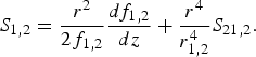 S_{1\comma 2} = \displaystyle{{r^2 } \over {2f_{1\comma 2} }}\displaystyle{{df_{1\comma 2} } \over {dz}} + \displaystyle{{r^4 } \over {r_{1\comma 2}^4 }}S_{21\comma 2} . \;