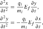\eqalign{{\partial^2 x \over \partial t^2} &= {q_i \over m_i} E_f {\partial y \over \partial s}\comma \; \cr {\partial^2 y \over \partial t^2} & = - {q_i \over m_i} E_f {\partial x \over \partial s}\comma \; }