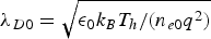 $\lambda_{D0} = \sqrt{\epsilon_{0} k_B T_h/\lpar n_{e0}q^2\rpar }$