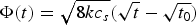 $\Phi\lpar t\rpar =\sqrt{8kc_s} \lpar \sqrt{t} - \sqrt{t_0}\rpar$