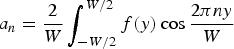 $a_{n} = {2\over W} \vint_{-W/2}^{W/2} f\lpar y\rpar \cos {2\pi ny \over W}$