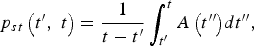 p_{st} \left({t^{\prime}\comma \; t} \right)=\displaystyle{1 \over {t - t^{\prime}}}\vint_{t^{\prime}}^t {A\left({t^{\prime \prime}} \right)} dt^{\prime \prime}\comma \;