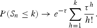 P \lpar S_n \le k \rpar \rightarrow e^{-\tau} \sum^k_{h = 1} {{\rm \tau}^h \over h!}.