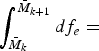 $\vint_{\bar{M}_{k}}^{\bar{M}_{k+1}} df_e =$
