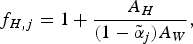 \,f_{H\comma j} = 1 + {A_H \over \lpar 1 - \tilde{\alpha}_j \rpar A_W}\comma