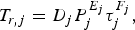 T_{r\comma j} = D_j P_j^{E_j } \tau_j^{F_j}\comma