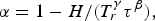 \alpha=1 - H/\lpar T_r ^\gamma \tau ^\beta \rpar \comma