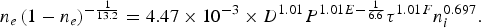 \eqalign{n_e \left(1 - n_e \right)^{ - {1 \over 13.2}} &= 4.47 \times 10^{ - 3} \times D^{1.01} P^{1.01E - {1 \over 6.6}} \tau^{1.01F} n_i^{0.697}.}