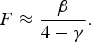 F \approx {\beta \over 4 - \gamma}.