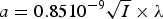 $a = 0.85 10^{-9} \sqrt{I} \times \lambda$
