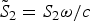 ${\tilde S}_2 = S_2 \omega/c$