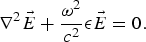 \nabla^2{\vec E} + {\omega^2 \over c^2} \epsilon {\vec E} = 0.