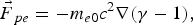 {\vec F}_{\,pe} = -m_{e0}c^2 \nabla \lpar \gamma - 1 \rpar \comma