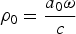 $\rho_{0}={a_0 \omega \over c}$