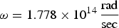 $\omega=1.778 \times10^{14}\, {{\rm rad} \over {\rm sec}}$