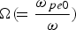 $\Omega \lpar \!={\omega_{\,pe0} \over \omega}\rpar $