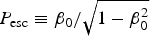 $P_{\rm esc}\equiv {\rm \beta}_0/\sqrt{1 - {\rm \beta}_0^2}$