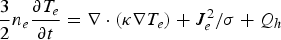${3\over 2} n_e {\partial T_e \over \partial t} = \nabla \cdot \lpar \kappa \nabla T_e\rpar + J_e^2/\sigma + Q_h$
