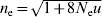 n_{\rm e} \equals \sqrt {1 \plus 8N_{\rm e} u}