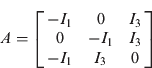 $$A = \left[ {\matrix{ { - I_1} & 0 & {I_3} \cr 0 & { - I_1} & {I_3} \cr { - I_1} & {I_3} & 0 \cr}} \right]$$