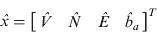 $\hat x = \left[ {\matrix{ {\hat V} & {\hat N} & {\hat E} & {\hat b_a} \cr}} \right]^T $$