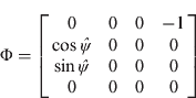 $\Phi = \left[ {\matrix{ 0 & 0 & 0 & { - 1} \cr {\cos \hat \psi} & 0 & 0 & 0 \cr {\sin \hat \psi} & 0 & 0 & 0 \cr 0 & 0 & 0 & 0 \cr}} \right]$$
