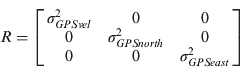 $R = \left[ {\matrix{ {\sigma _{GPSvel}^2} & 0 & 0 \cr 0 & {\sigma _{GPSnorth}^2} & 0 \cr 0 & 0 & {\sigma _{GPSeast}^2} \cr}} \right]$$