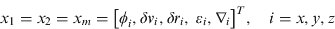 $$x_1 = x_2 = x_m = \left[ {\phi _i, \delta v_i, \delta r_i, \;\varepsilon _i, \nabla _i} \right]^T, \quad i = x,y,z$