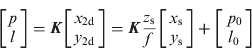 $$\left[ {\matrix{ p \cr l \cr}} \right] = {\bi K}\left[ {\matrix{ {x_{{\rm 2d}}} \cr {y_{{\rm 2d}}} \cr}} \right] = {\bi K}\displaystyle{{z_{\rm s}} \over f}\left[ {\matrix{ {x_{\rm s}} \cr {y_{\rm s}} \cr}} \right] + \left[ {\matrix{ {\,p_0} \cr {l_0} \cr}} \right]$$