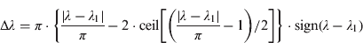 $$\Delta \lambda = \pi \cdot \left\{ {\displaystyle{{|\lambda - \lambda _1 |} \over \pi} - 2 \cdot {\rm ceil}\left[ {\left( {\displaystyle{{|\lambda - \lambda _1 |} \over \pi} - 1} \right)/2} \right]} \right\} \cdot {\rm sign}(\lambda - \lambda _1 )$$