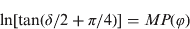 $${\rm ln}\left[ {{\rm tan}(\delta /2 + \pi /4)} \right] = MP(\varphi )$$