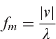 $\hskip-34pt f_m = \displaystyle{{|v|} \over \lambda $$