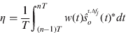 $\eta = \displaystyle{1 \over T}\int_{(n - 1)T}^{nT} {w(t)\hat s^{^{\tau, \Delta f_j}} _o (t)^ * dt} $