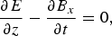 {{\partial E} \over {\partial z}} - {{\partial B_x } \over {\partial t}}=0\comma \;
