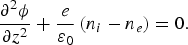 {{\partial ^2 \phi } \over {\partial z^2 }}+{e \over {\varepsilon _0 }}\left({n_i - n_e } \right)=0.