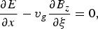 {{\partial E} \over {\partial x}} - v_g {{\partial B_z } \over {\partial \xi }}=0\comma \;