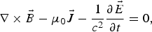 \nabla \times \vec B - \mu _0 \vec J - {1 \over {c^2 }}{{\partial \vec E} \over {\partial t}}=0\comma \;