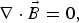 \nabla \cdot \vec B=0\comma \;