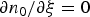 ${{\partial n_0 } / {\partial \xi }}=0$
