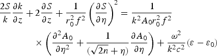\eqalign{{2S \over k} {\partial k \over \partial z} &+ 2{\partial S \over \partial z} + {1 \over r_0^2 f^2} \left({\partial S \over \partial {\rm \eta}}\right)^2 = {1 \over k^2 A_0 r_0^2 f^2} \cr &\quad \times \left({\partial^2 A_0 \over \partial {\rm \eta}^2} + {1 \over \lpar \sqrt{2n} + {\rm \eta}\rpar } {\partial A_0 \over \partial {\rm \eta}}\right)+ {{\rm \omega}^2 \over k^2c^2} \lpar \varepsilon - \varepsilon_0\rpar}