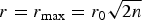 $r = r_{\max} = r_0 \sqrt{2n}$