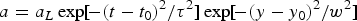$a=a_L \exp \lsqb\!- \lpar t - t_0 \rpar ^2 / {\rm\tau} ^2 \rsqb \exp \lsqb\!- \lpar y - y_0 \rpar ^2 /w^2 \rsqb $