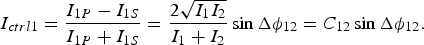 I_{ctrl1}={{I_{1P} - I_{1S} } \over {I_{1P} + I_{1S} }}={{2\sqrt {I_1 I_2 } } \over {I_1 + I_2 }}\sin \Delta \phi _{12}=C_{12} \sin \Delta \phi _{12}.