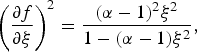 \left({{{\partial f} \over {\partial {\rm \xi} }}} \right)^2={{\lpar {\rm \alpha} - 1\rpar ^2 {\rm \xi} ^2 } \over {1 - \lpar {\rm \alpha} - 1\rpar {\rm \xi} ^2 }}\comma \;